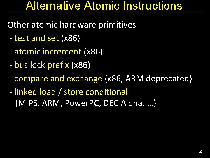 Alternative Atomic Instructions Other atomic hardware primitives - test and set (x 86) -