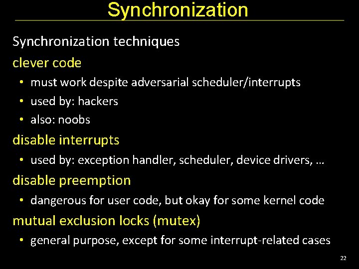 Synchronization techniques clever code • must work despite adversarial scheduler/interrupts • used by: hackers