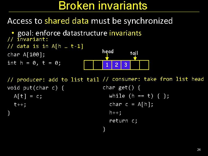 Broken invariants Access to shared data must be synchronized • goal: enforce datastructure invariants