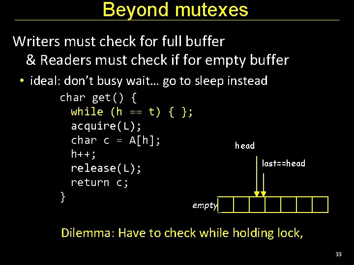 Beyond mutexes Writers must check for full buffer & Readers must check if for