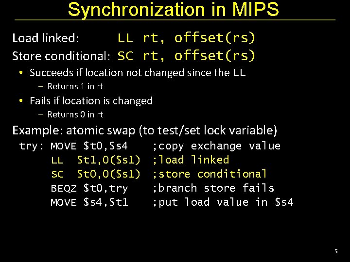 Synchronization in MIPS Load linked: LL rt, offset(rs) Store conditional: SC rt, offset(rs) •