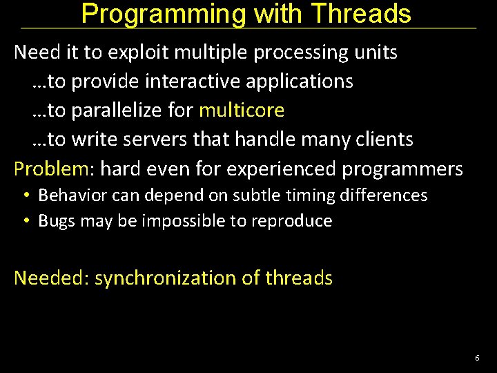 Programming with Threads Need it to exploit multiple processing units …to provide interactive applications