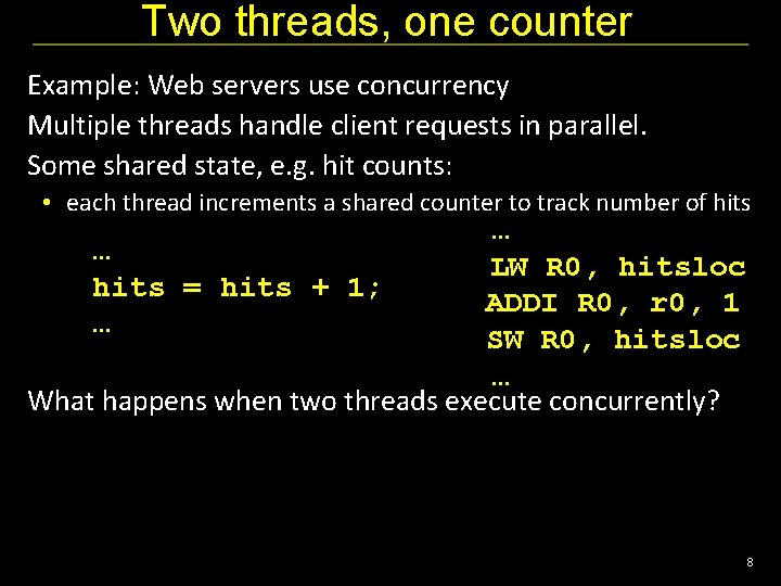 Two threads, one counter Example: Web servers use concurrency Multiple threads handle client requests