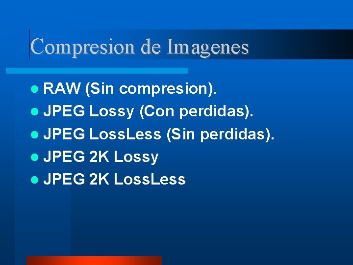 Compresion de Imagenes RAW (Sin compresion). JPEG Lossy (Con perdidas). JPEG Loss. Less (Sin