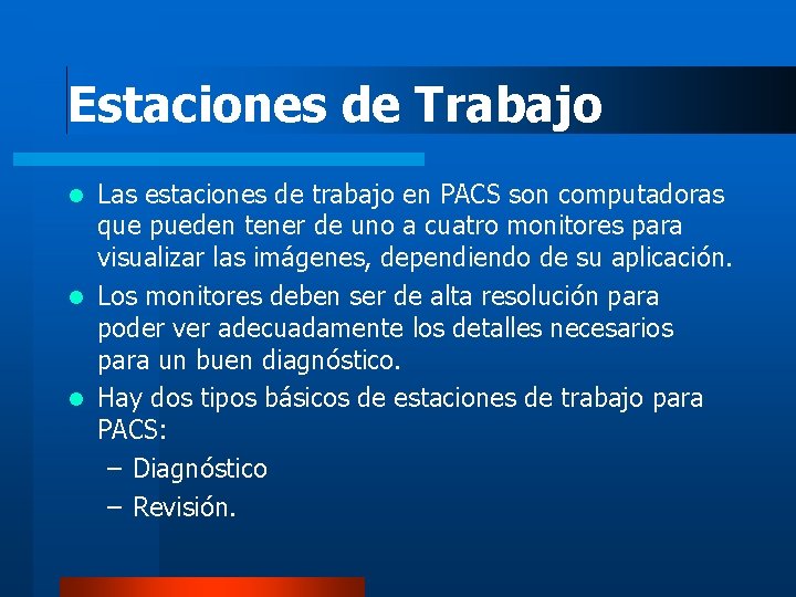 Estaciones de Trabajo Las estaciones de trabajo en PACS son computadoras que pueden tener