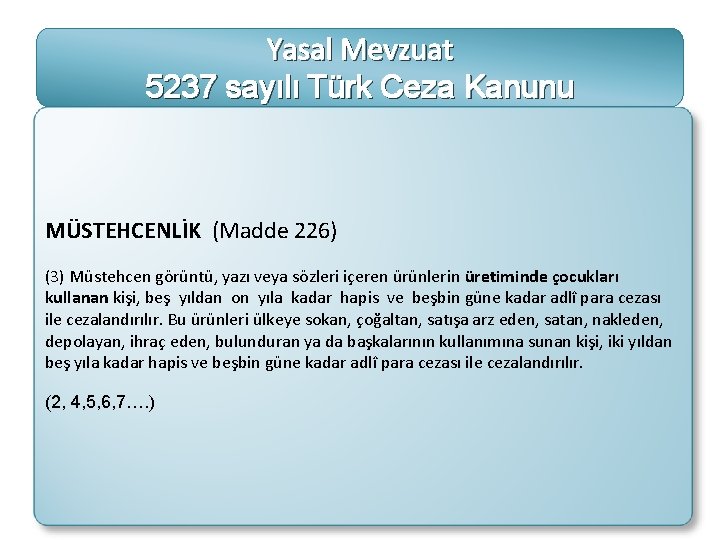 Yasal Mevzuat 5237 sayılı Türk Ceza Kanunu MÜSTEHCENLİK (Madde 226) (3) Müstehcen görüntü, yazı