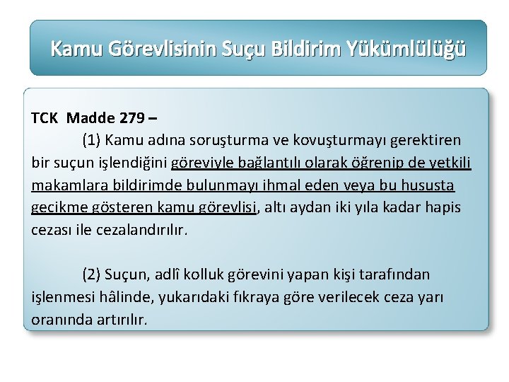 Kamu Görevlisinin Suçu Bildirim Yükümlülüğü TCK Madde 279 – (1) Kamu adına soruşturma ve