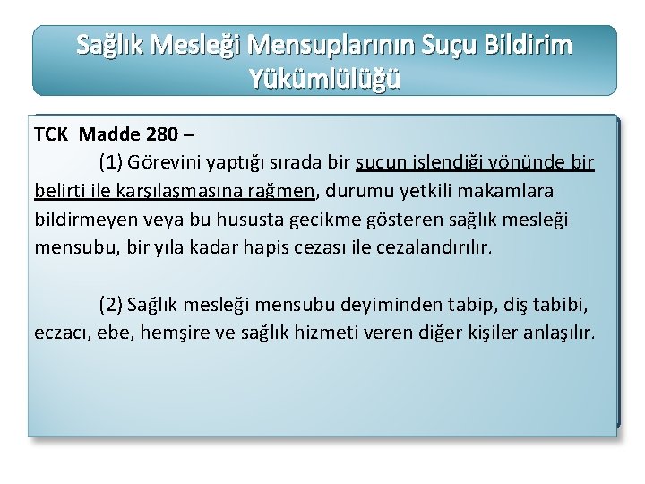 Sağlık Mesleği Mensuplarının Suçu Bildirim Yükümlülüğü TCK Madde 280 – (1) Görevini yaptığı sırada