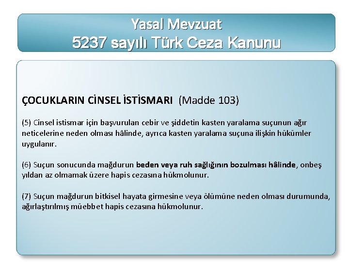 Yasal Mevzuat 5237 sayılı Türk Ceza Kanunu ÇOCUKLARIN CİNSEL İSTİSMARI (Madde 103) (5) Cinsel