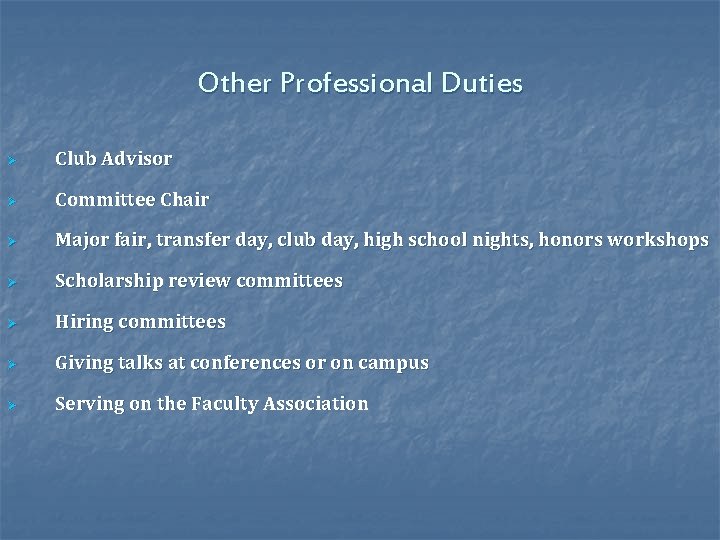 Other Professional Duties Ø Club Advisor Ø Committee Chair Ø Major fair, transfer day,