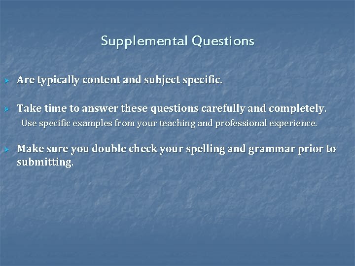 Supplemental Questions Ø Are typically content and subject specific. Ø Take time to answer