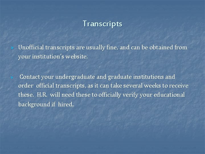 Transcripts Ø Ø Unofficial transcripts are usually fine, and can be obtained from your