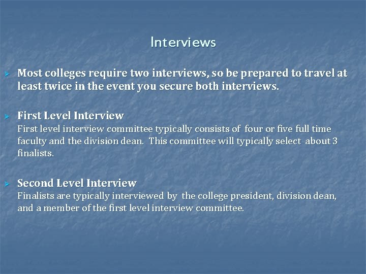 Interviews Ø Ø Most colleges require two interviews, so be prepared to travel at