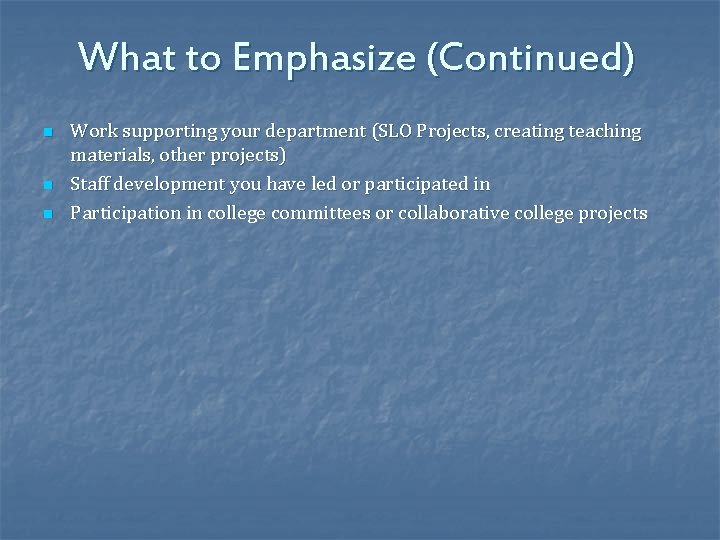 What to Emphasize (Continued) n n n Work supporting your department (SLO Projects, creating