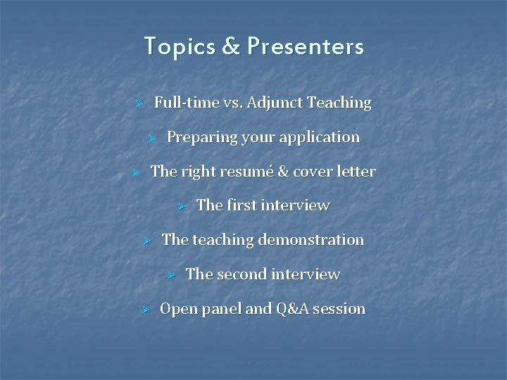 Topics & Presenters Full-time vs. Adjunct Teaching Ø Ø Ø Preparing your application The