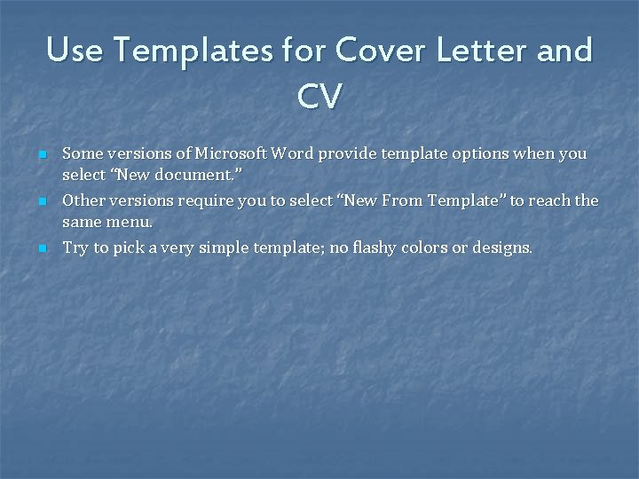 Use Templates for Cover Letter and CV n n n Some versions of Microsoft