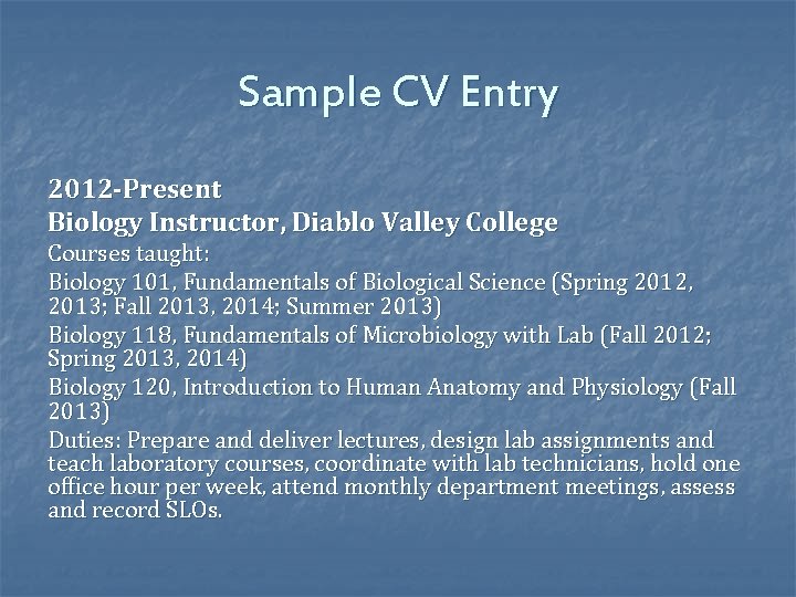 Sample CV Entry 2012 -Present Biology Instructor, Diablo Valley College Courses taught: Biology 101,