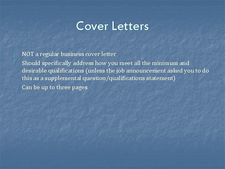 Cover Letters • • • NOT a regular business cover letter Should specifically address