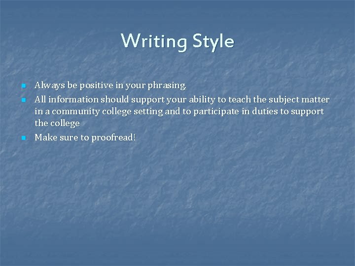 Writing Style n n n Always be positive in your phrasing. All information should