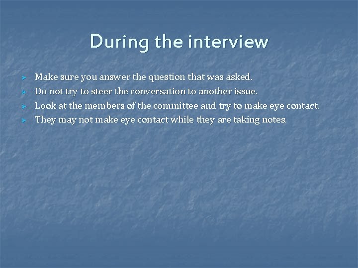 During the interview Ø Ø Make sure you answer the question that was asked.