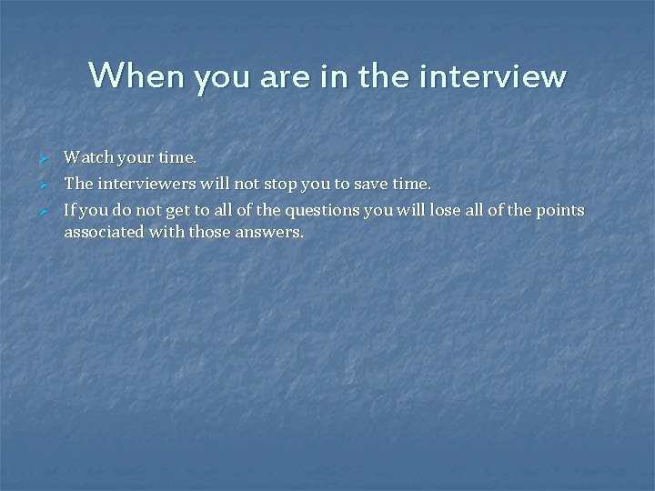 When you are in the interview Ø Ø Ø Watch your time. The interviewers