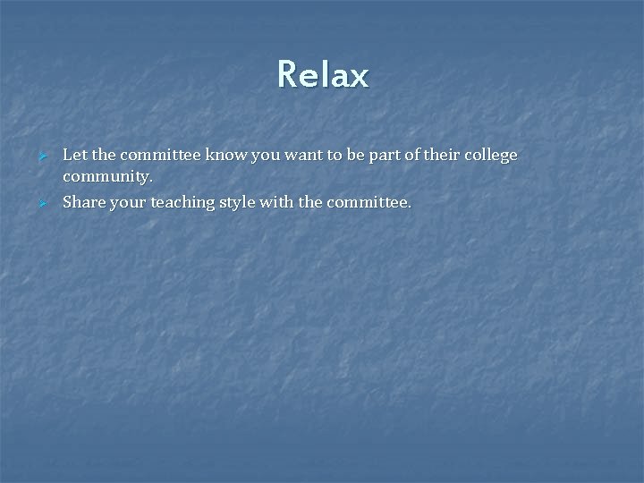 Relax Ø Ø Let the committee know you want to be part of their