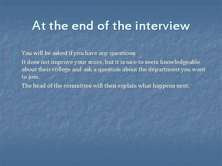 At the end of the interview Ø Ø Ø You will be asked if