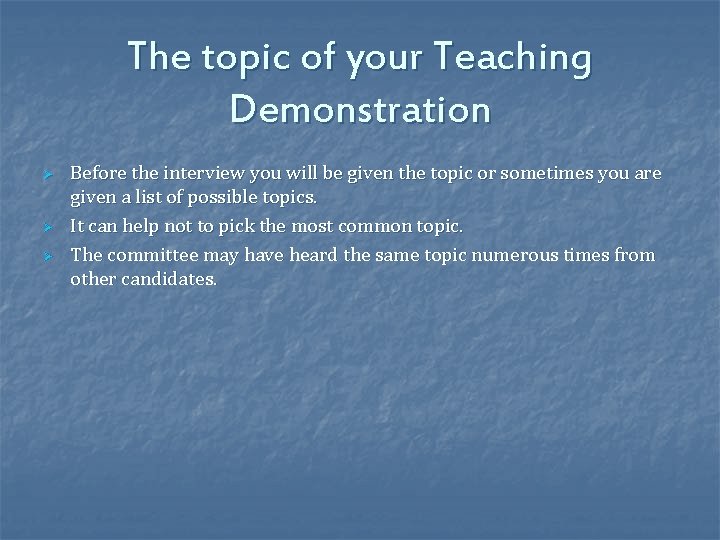 The topic of your Teaching Demonstration Ø Ø Ø Before the interview you will