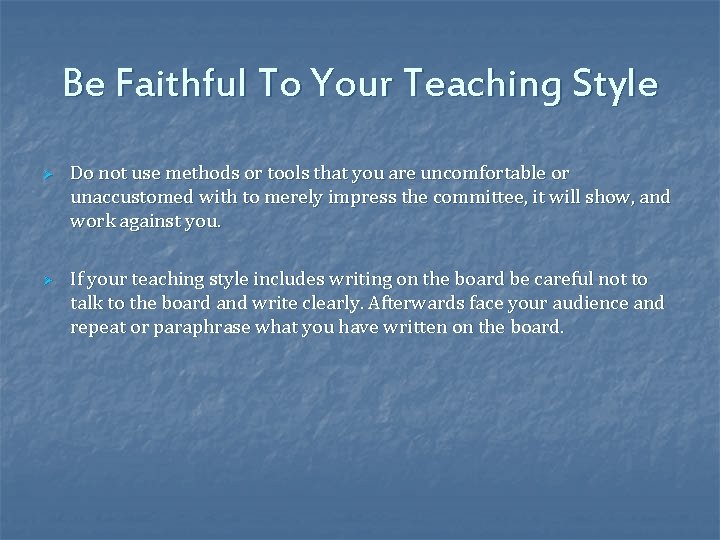 Be Faithful To Your Teaching Style Ø Ø Do not use methods or tools