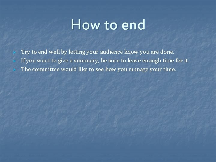 How to end Ø Ø Ø Try to end well by letting your audience