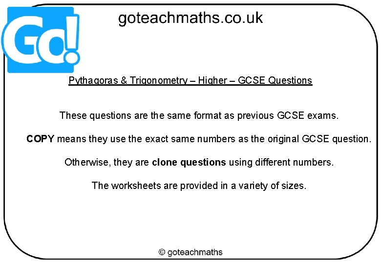 Pythagoras & Trigonometry – Higher – GCSE Questions These questions are the same format