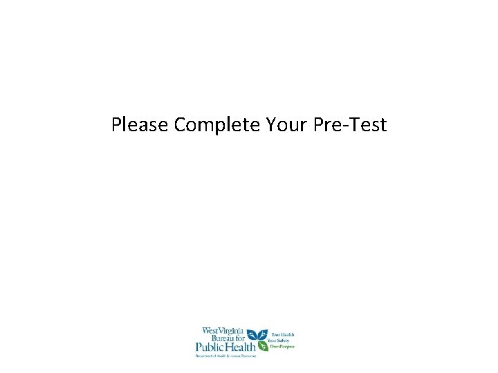 Please Complete Your Pre-Test Please Complete Your Pre-Test