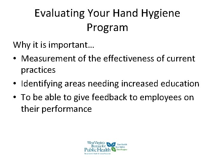 Evaluating Your Hand Hygiene Program Why it is important… • Measurement of the effectiveness Evaluating Your Hand Hygiene Program Why it is important… • Measurement of the effectiveness