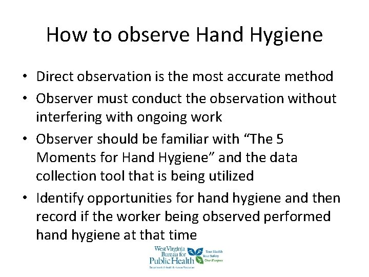 How to observe Hand Hygiene • Direct observation is the most accurate method • How to observe Hand Hygiene • Direct observation is the most accurate method •