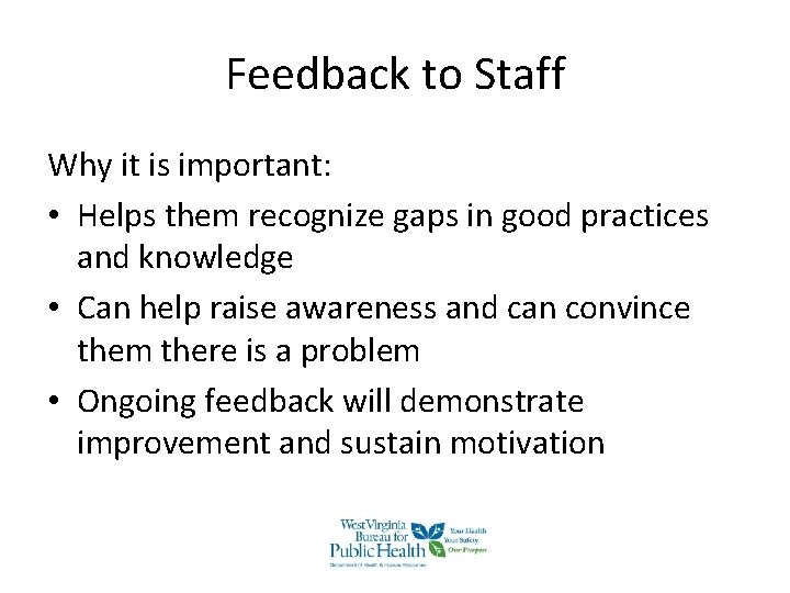 Feedback to Staff Why it is important: • Helps them recognize gaps in good Feedback to Staff Why it is important: • Helps them recognize gaps in good