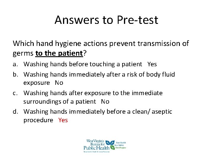 Answers to Pre-test Which hand hygiene actions prevent transmission of germs to the patient? Answers to Pre-test Which hand hygiene actions prevent transmission of germs to the patient?