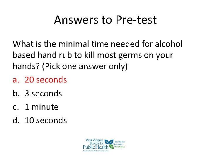 Answers to Pre-test What is the minimal time needed for alcohol based hand rub Answers to Pre-test What is the minimal time needed for alcohol based hand rub
