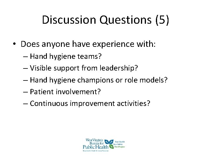 Discussion Questions (5) • Does anyone have experience with: – Hand hygiene teams? – Discussion Questions (5) • Does anyone have experience with: – Hand hygiene teams? –