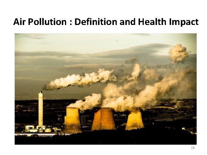 Air Pollution : Definition and Health Impact 15 