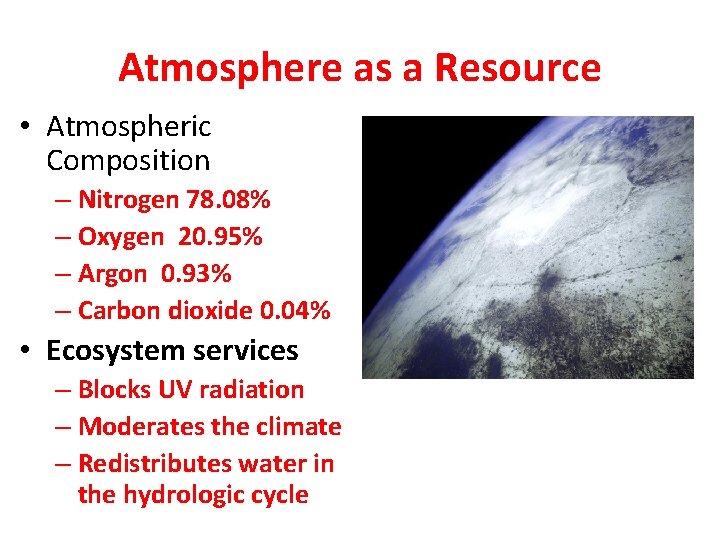 Atmosphere as a Resource • Atmospheric Composition – Nitrogen 78. 08% – Oxygen 20.