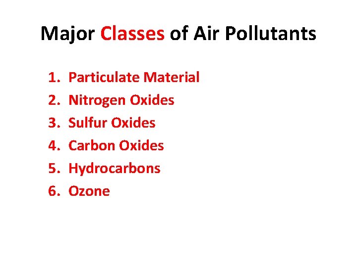 Major Classes of Air Pollutants 1. 2. 3. 4. 5. 6. Particulate Material Nitrogen