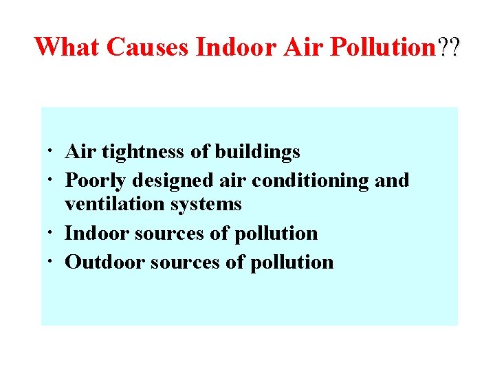 What Causes Indoor Air Pollution? ? · Air tightness of buildings · Poorly designed