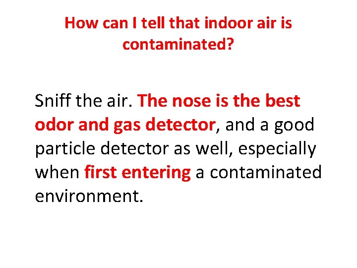 How can I tell that indoor air is contaminated? Sniff the air. The nose