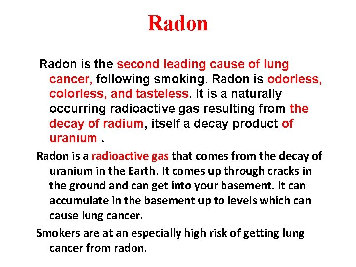 Radon is the second leading cause of lung cancer, following smoking. Radon is odorless,