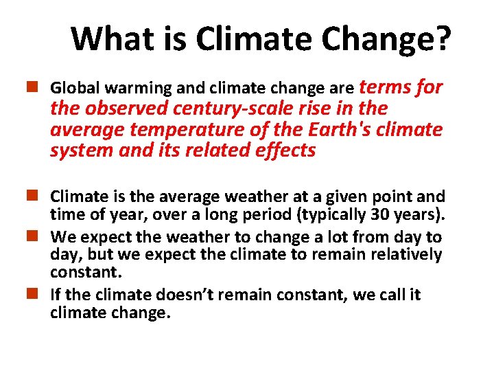 What is Climate Change? n Global warming and climate change are terms for the
