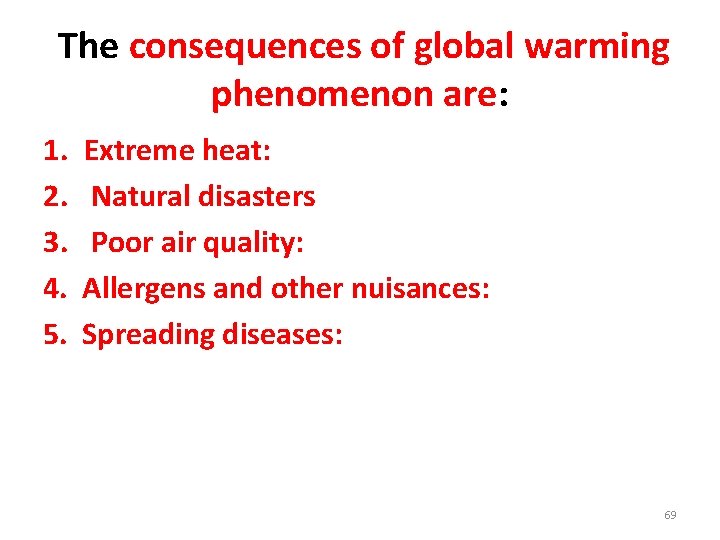  The consequences of global warming phenomenon are: 1. Extreme heat: 2. Natural disasters