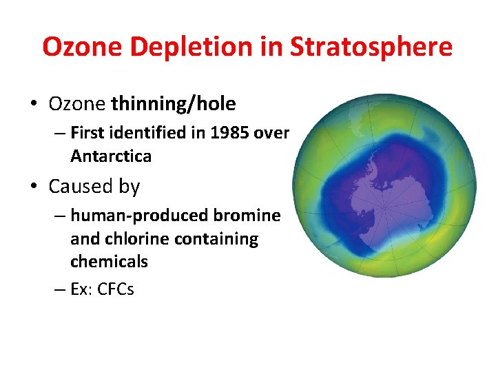 Ozone Depletion in Stratosphere • Ozone thinning/hole – First identified in 1985 over Antarctica