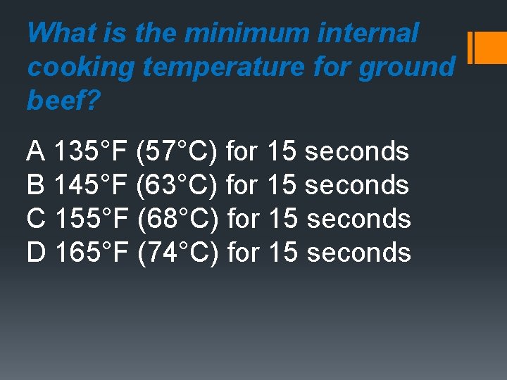 What is the minimum internal cooking temperature for ground beef? A 135°F (57°C) for