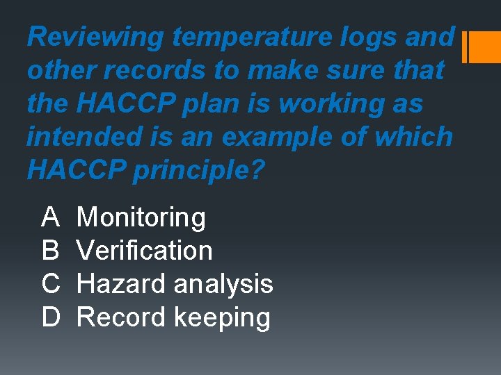 Reviewing temperature logs and other records to make sure that the HACCP plan is