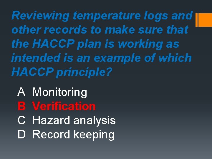 Reviewing temperature logs and other records to make sure that the HACCP plan is